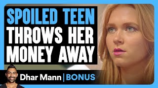 SPOILED TEEN Throws Her MONEY Away  Dhar Mann Bonus [upl. by Stuppy785]