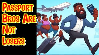 Why Passport Bros Are Not Losers [upl. by Snashall453]