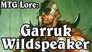 MTG Lore Garruk Wildspeaker [upl. by Ocirderf]