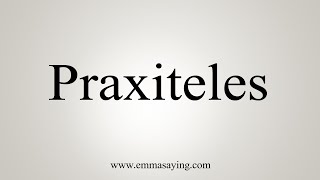 How To Say Praxiteles [upl. by Ynnattirb490]