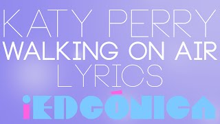 Katy Perry  Walking On Air Lyrics [upl. by Zuleika361]