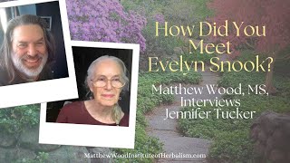 MatthewWoodHerbalist Interviews Herbalist Jennifer Tucker  How Did You Meet Evelyn Snook [upl. by Voltz]