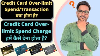 What is Credit Card Overlimit Spend  How do we Get Charged For Credit Card Over Limit Spend [upl. by Eizzo]