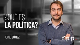 ¿Qué es la política  Jorge Gómez  Curso Ideas y política FPP [upl. by Ragg]