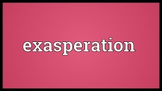 Exasperation Meaning [upl. by Beaner183]