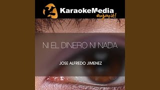 Ni El Dinero Ni Nada Karaoke Version In The Style Of Jose Alfredo Jimenez [upl. by Earezed]