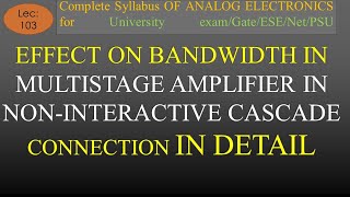 Lec103 Effect on Bandwidth of Multistage Amplifier in Noninteractive Cascade Connection  AE  R K [upl. by Llatsyrk122]