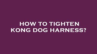 How to tighten kong dog harness [upl. by Filberto]