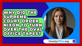 Why Did The Supreme Court Order Nixon To Turn Over The Oval Office Tapes  CountyOfficeorg [upl. by Hsiekal]