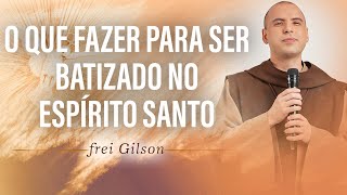 O que fazer para ser batizado no Espírito Santo  Frei Gilson [upl. by Aira]