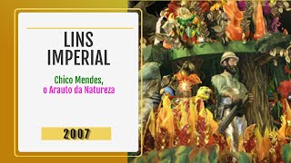 Desfile Lins Imperial 2007  quotChico Mendes o arauto da naturezaquot [upl. by Pascale]