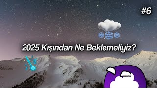 2025 Kışından Ne Beklemeliyiz  20242025 Kış Tahmini 6 [upl. by Enoid]