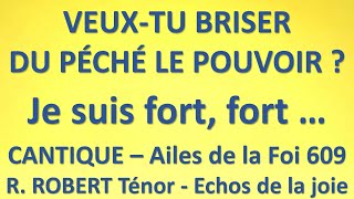 17 VEUX TU BRISER DU PÉCHÉ LE POUVOIR Je suis fort fort Ailes de la Foi 609 [upl. by Hurless]