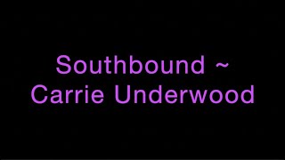 Southbound  Carrie Underwood Lyrics [upl. by Notaek]