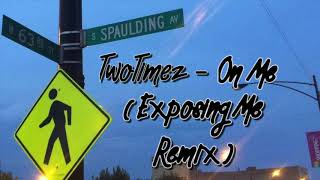 TwoTimez  On Me Exposing Me Remix Official Audio [upl. by Borras]