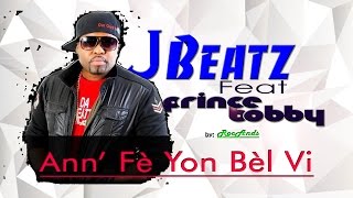 Ann fe yon bel vi  JBeatz feat Prince Bobby  Video Lyrics [upl. by Dyanna26]