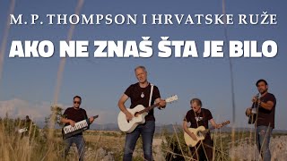 M P Thompson i Hrvatske Ruže  Ako ne znaš šta je bilo OFFICIAL VIDEO [upl. by Erual]