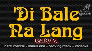 DI BALE NA LANG  GARY V  INSTRUMENTAL  MINUS ONE [upl. by Giordano]