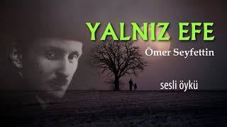 YALNIZ EFE  ÖMER SEYFETTİN Seslendiren Nisan Kumru [upl. by Vince]