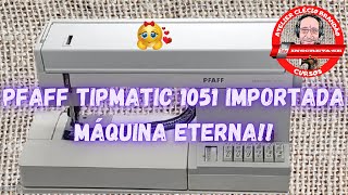 Máquina Pfaff Tipmatic 1051 uma das eternas [upl. by Hutchings]