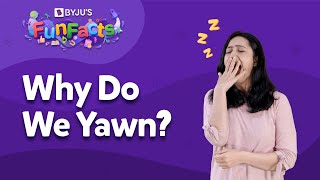 What Causes You To Yawn And Why It Is Contagious  BYJUS Fun Facts [upl. by Enyleuqcaj]