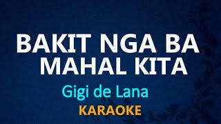 BAKIT NGA BA MAHAL KITA  Gigi de Lana KARAOKE VERSION [upl. by Asiaj827]