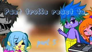 Past trolls react to future part 3 look at the descriptiontrolls [upl. by Odelinda]