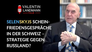 SELENSKYJS SCHEINFRIEDENSGESPRÄCHE IN DER SCHWEIZ – STRATEGIE GEGEN RUSSLAND  Valentin Landmann [upl. by Inneg120]