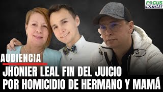 En VivoAudiencia JHONIER LEAL FIN del JUICIO HOMICIDIO Hermano y Mamá FISCALÍA Presenta Alegatos [upl. by Edals]