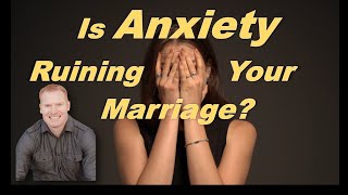 Is Anxiety Ruining Your Marriage [upl. by Lounge980]