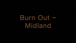 Burn Out  Midland Lyrics [upl. by Aisiat]