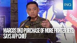 Marcos OKd purchase of more fighter jets says AFP chief [upl. by Nive681]