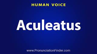 How To Pronounce Aculeatus [upl. by Norm]