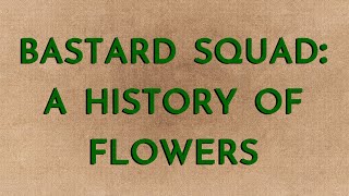 Bastard Squad A History of Flowers [upl. by Gottwald]