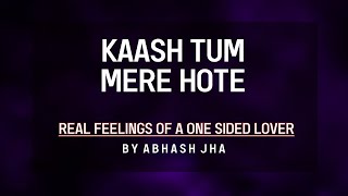 Kaash Tum Mere Hote  One Sided Love Poetry in Hindi  Abhash Jha  Rhyme Attacks [upl. by Crowe]