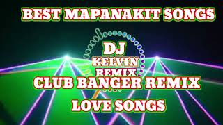 BEST MAPANAKIT NA SONGS CLUB BANGER LOVE SONGS  DJ KELVIN REMIX [upl. by Yanaj109]