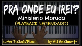 🎤 🎹 Pra Onde Eu Irei PLAYBACK LEGENDADO no Piano Morada by Niel Nascimento [upl. by Elfrieda]