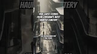 True Ghost Stories From Louisiana’s Most Haunted Cemetery hauntedplaces trueghoststory creepy [upl. by Teage]