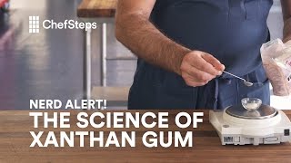 ChefSteps Nerd Alert All About Xanthan Gum [upl. by Kitchen]