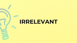 What is the meaning of the word IRRELEVANT [upl. by Harriett]