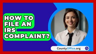 How To File An IRS Complaint  CountyOfficeorg [upl. by Yetty719]