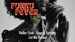 Roller Funk · Angelo Ferreri  Let Me Dream [upl. by Samy]