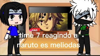 time 7 reagindo a naruto es meliodas 2 [upl. by Nekal900]