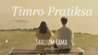 Timro Pratiksa  Shallum Lama lyrics [upl. by Nylauqcaj]