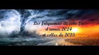 Les fréquences de cette fin dannée 2024 et celles de 2025 [upl. by Tonya]