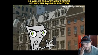 Ill Will Press A Womans Deceit  Foamy The Squirrel Reaction [upl. by Atiluj]