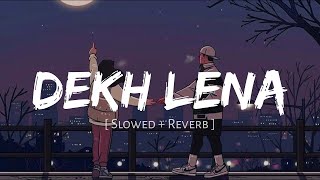 DEKH LENA  SLOWED REVERB  Song Tum Bin 2 Arijit Singh [upl. by Erialc]