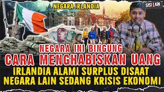 IRLANDIA BINGUNG CARA HABISKAN UANG  NEGARA INI ALAMI SURPLUS SAAT NEGARA LAIN KRISIS EKONOMI [upl. by Armbrecht667]