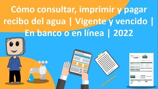 Cómo consultar imprimir y pagar recibo del agua  Vigente y vencido  En banco o en línea  2022 [upl. by Elfont20]