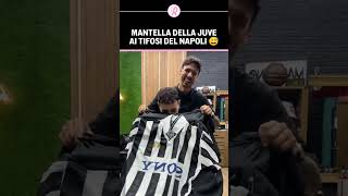 MANTELLA della JUVENTUS ai TIFOSI del NAPOLI 🫣  Guardate la REAZIONE allo SCHERZO 🤣 [upl. by Duile]